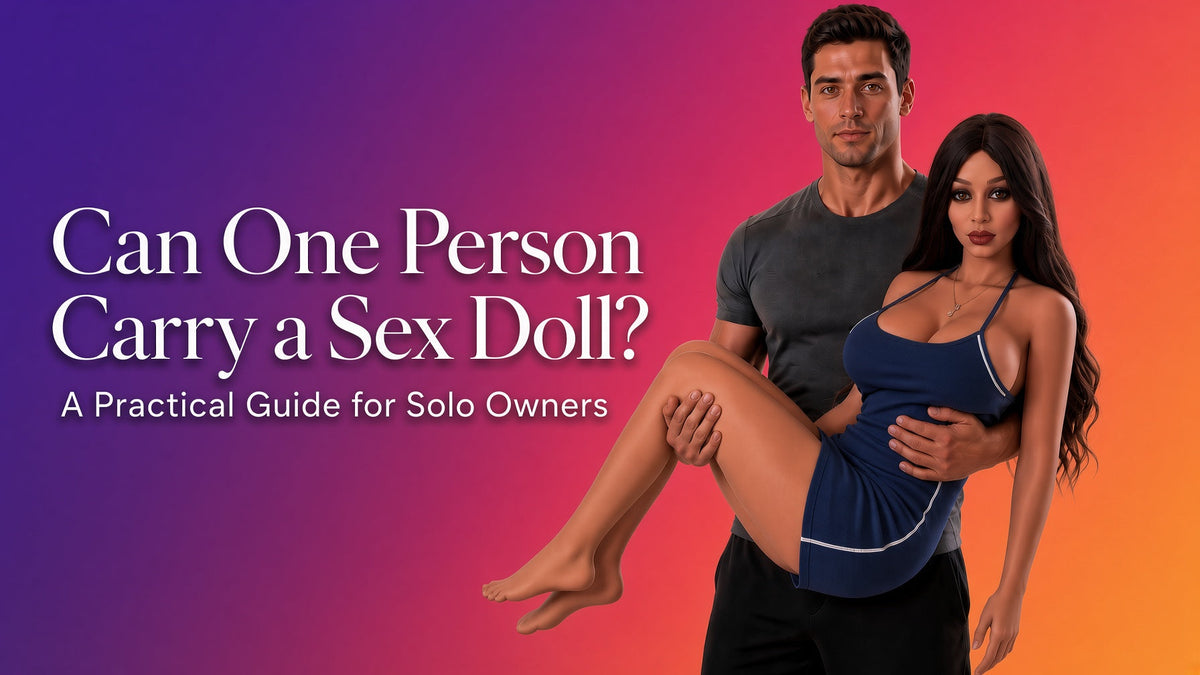 Can One Person Carry a Sex Doll? A Practical Guide for Solo Owners